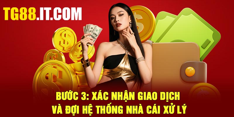 Bước 3: Xác nhận giao dịch và đợi hệ thống nhà cái xử lý