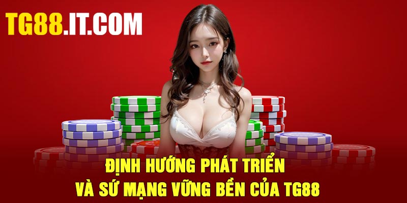 Định hướng phát triển và sứ mạng vững bền của TG88