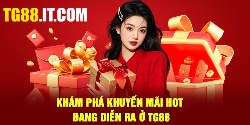 Khám phá khuyến mãi hot đang diễn ra ở TG88
