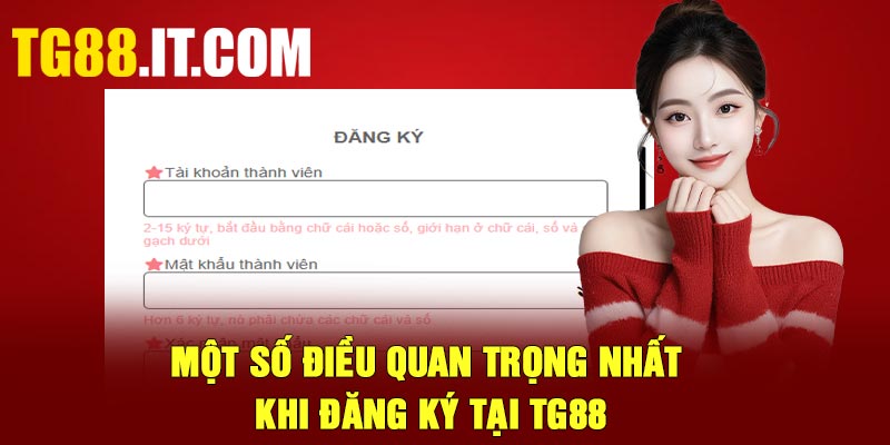 Một số điều quan trọng nhất khi đăng ký tại TG88