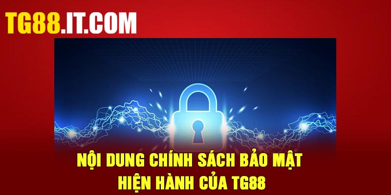 Nội dung chính sách bảo mật hiện hành của TG88