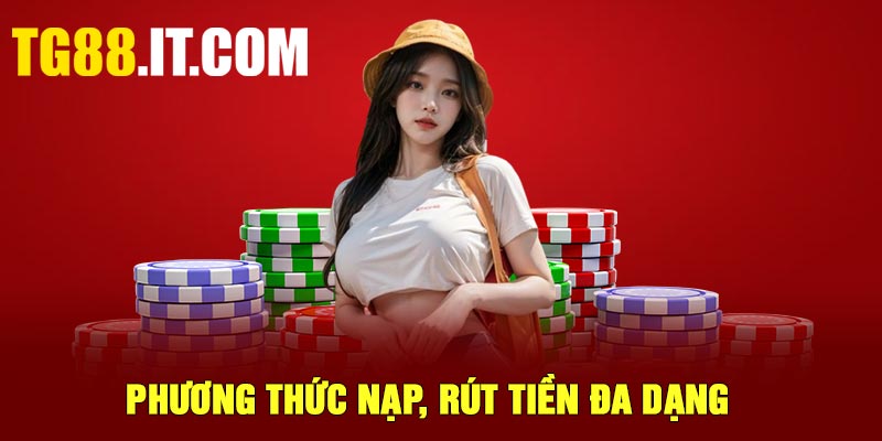 Phương thức nạp, rút tiền đa dạng