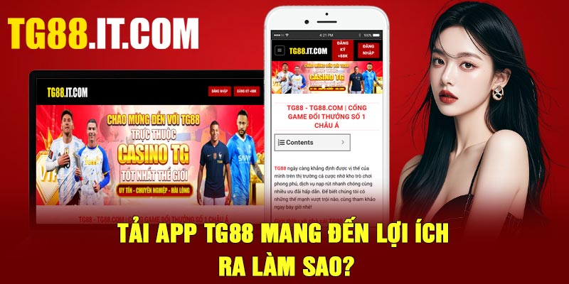 Tải app TG88 mang đến lợi ích ra làm sao?
