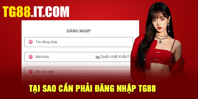 Tại sao cần phải đăng nhập TG88
