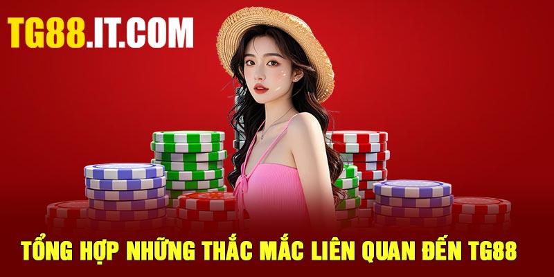 Tổng hợp những thắc mắc liên quan đến TG88