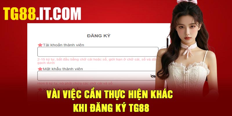 Vài việc cần thực hiện khác khi đăng ký TG88
